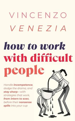 How to Work with Difficult People