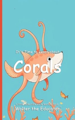It's Time to Learn about Corals