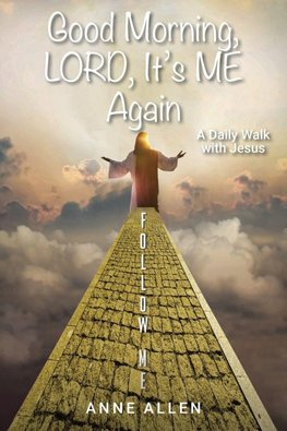 Good Morning, LORD, It's ME Again