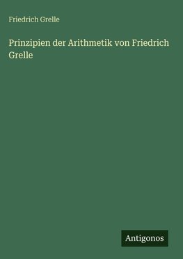Prinzipien der Arithmetik von Friedrich Grelle
