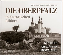 Die Oberpfalz in historischen Bildern.