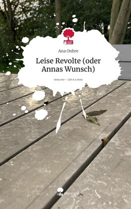 Leise Revolte (oder Annas Wunsch). Life is a Story - story.one