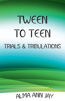 Tween to Teen, Trials & Tribulations