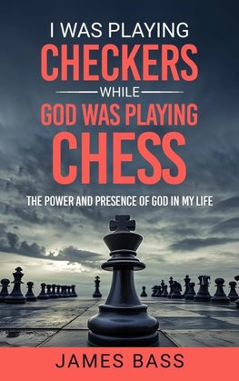 I Was Playing Checkers While God Was Playing Chess