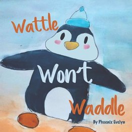 Wattle Won't Waddle