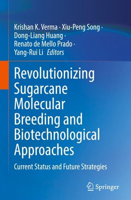 Revolutionizing Sugarcane Molecular Breeding and Biotechnological Approaches