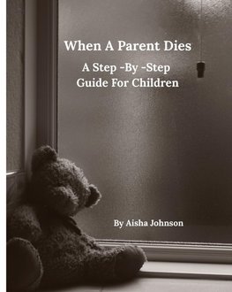 When A Parent Dies A Step- By -Step Guide For Children