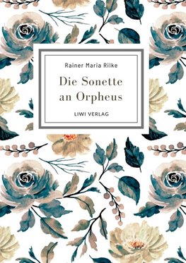 Rainer Maria Rilke: Die Sonette an Orpheus. Vollständige Neuausgabe