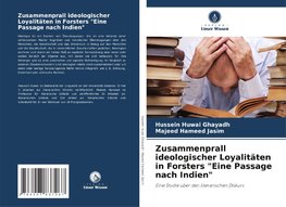 Zusammenprall ideologischer Loyalitäten in Forsters "Eine Passage nach Indien"