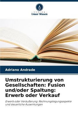 Umstrukturierung von Gesellschaften: Fusion und/oder Spaltung: Erwerb oder Verkauf