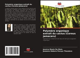 Polymère organique extrait du cactus (Cereus jamacaru)