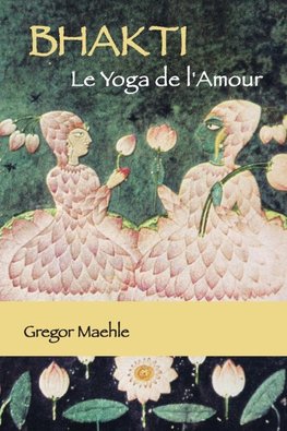 BHAKTI Le Yoga de l'Amour
