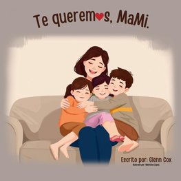 Te queremos, Mami...