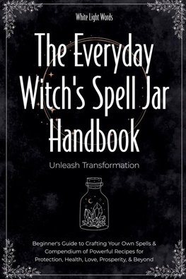 The Everyday Witch's Spell Jar Handbook