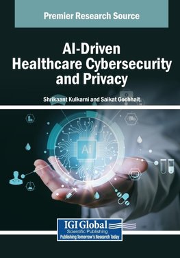 AI-Driven Healthcare Cybersecurity and Privacy