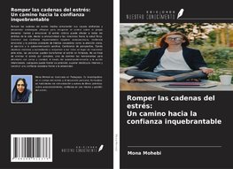 Romper las cadenas del estrés: Un camino hacia la confianza inquebrantable