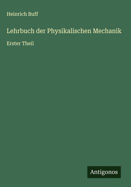 Lehrbuch der Physikalischen Mechanik