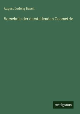 Vorschule der darstellenden Geometrie