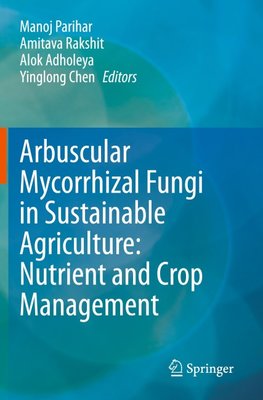Arbuscular Mycorrhizal Fungi in Sustainable Agriculture: Nutrient and Crop Management