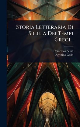 Storia Letteraria Di Sicilia Dei Tempi Greci...
