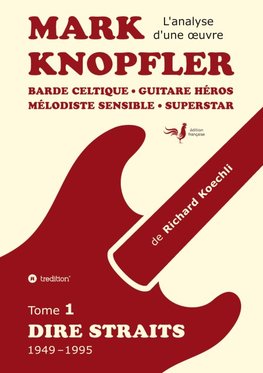 Mark Knopfler (tome 1, Dire Straits) - une fresque bouleversante de 548 pages, édition spéciale française