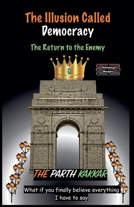 The Illusion Called Democracy - The Return to the Enemy