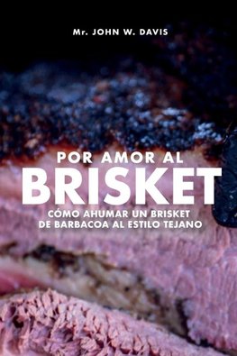 Por Amor Al Brisket, Cómo Ahumar Un Brisket De Barbacoa Al Estilo Tejano