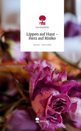 Lippen auf Haut - Herz auf Risiko. Life is a Story - story.one