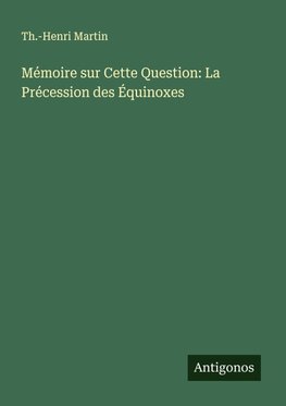 Mémoire sur Cette Question: La Précession des Équinoxes