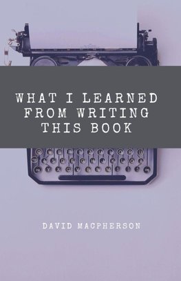 What I Learned From Writing This Book