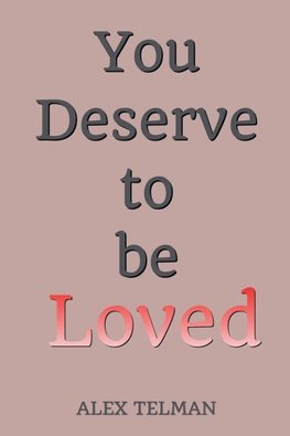 You Deserve to be Loved