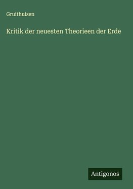 Kritik der neuesten Theorieen der Erde