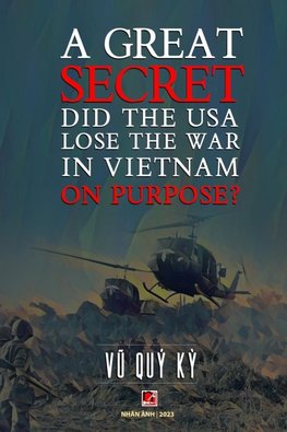 A Great Secret - Did The USA Lose The War In Vietnam On Purpose (soft cover - with signature -2025 edition)