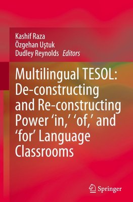 Multilingual TESOL: De-constructing and Re-constructing Power 'in,' 'of,' and 'for' Language Classrooms