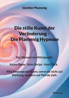 Die stille Kunst der Veränderung - Die Plamenig Hypnose