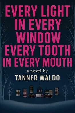Every Light in Every Window, Every Tooth in Every Mouth