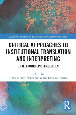 Critical Approaches to Institutional Translation and Interpreting