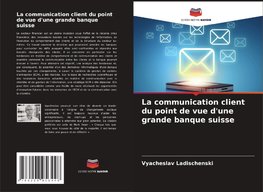 La communication client du point de vue d'une grande banque suisse
