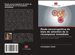 Étude neurocognitive du biais de sélection de la récompense immédiate