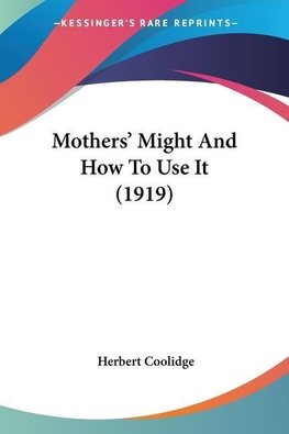 Mothers' Might And How To Use It (1919)