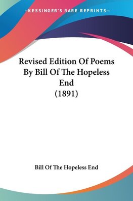 Revised Edition Of Poems By Bill Of The Hopeless End (1891)