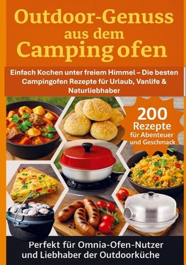 Outdoor-Genuss aus dem Campingofen - 200 Rezepte für Abenteuer und Geschmack Perfekt für Omnia-Ofen-Nutzer und Liebhaber der Outdoorküche