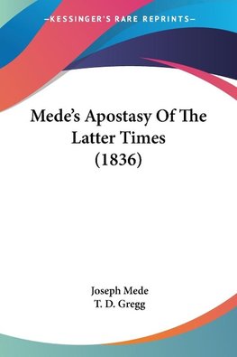 Mede's Apostasy Of The Latter Times (1836)