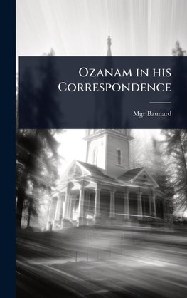 Ozanam in his Correspondence