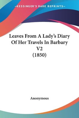 Leaves From A Lady's Diary Of Her Travels In Barbary V2 (1850)
