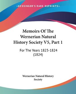 Memoirs Of The Wernerian Natural History Society V5, Part 1