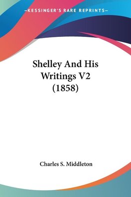 Shelley And His Writings V2 (1858)
