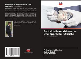 Endodontie mini-invasive Une approche futuriste