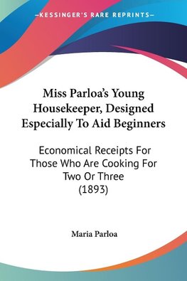 Miss Parloa's Young Housekeeper, Designed Especially To Aid Beginners