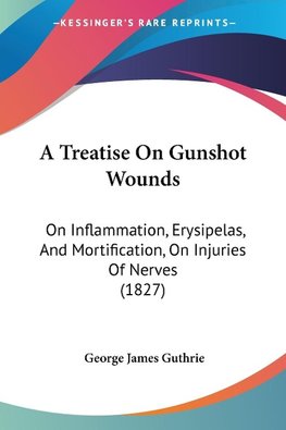 A Treatise On Gunshot Wounds